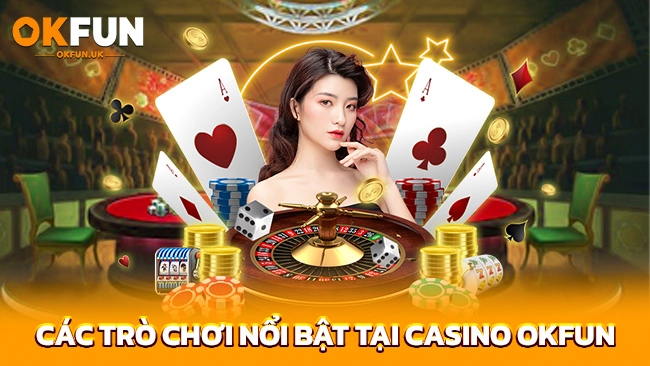 Các trò chơi nổi bật tại Casino OKFUN