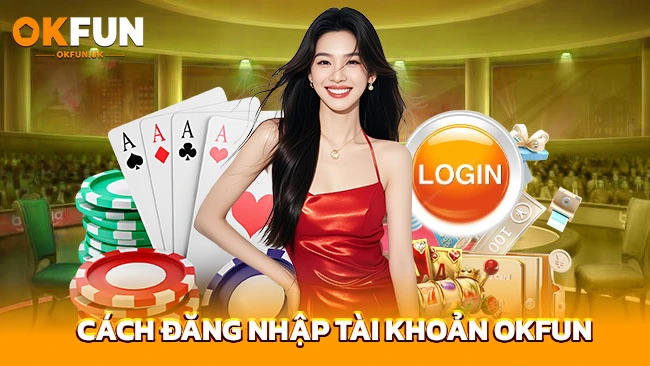Cách đăng nhập tài khoản OKFUN
