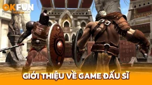 Giới thiệu về Game Đấu Sĩ