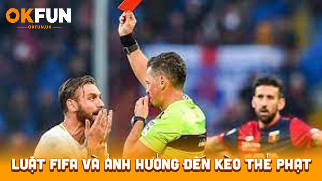 Luật FIFA và ảnh hưởng đến kèo thẻ phạt