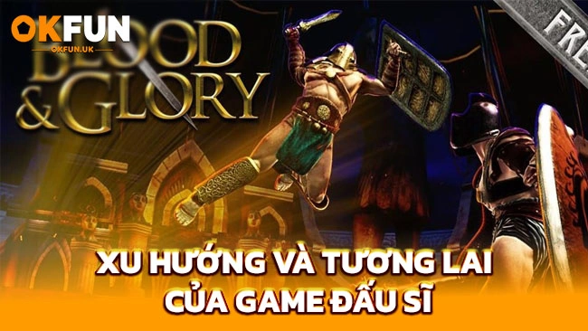 Xu hướng và tương lai của game đấu sĩ